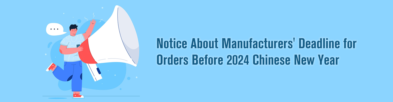 Notice About Manufacturers' Deadline for Orders before 2024 Chinese New Year(CNY)