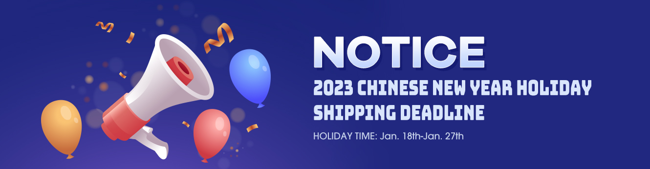 2023 Chinese New Year Holiday & Shipping Deadline Notice