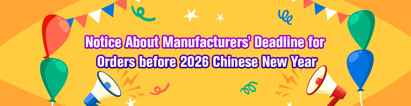 Notice About Manufacturers' Deadline for Orders before 2026 Chinese New Year