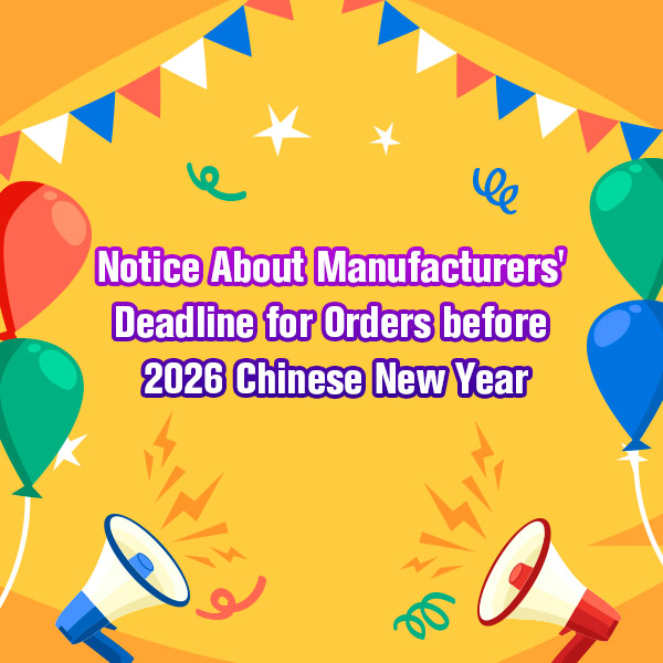 Notice About Manufacturers' Deadline for Orders before 2026 Chinese New Year